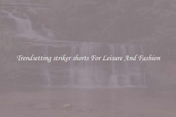 Trendsetting striker shorts For Leisure And Fashion