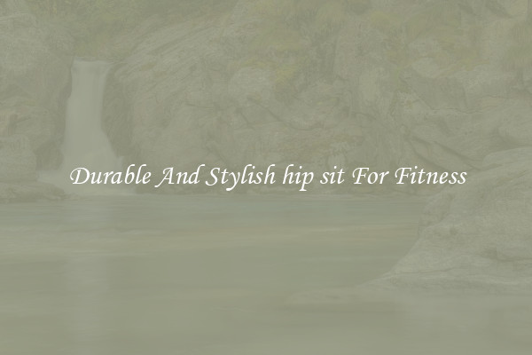 Durable And Stylish hip sit For Fitness