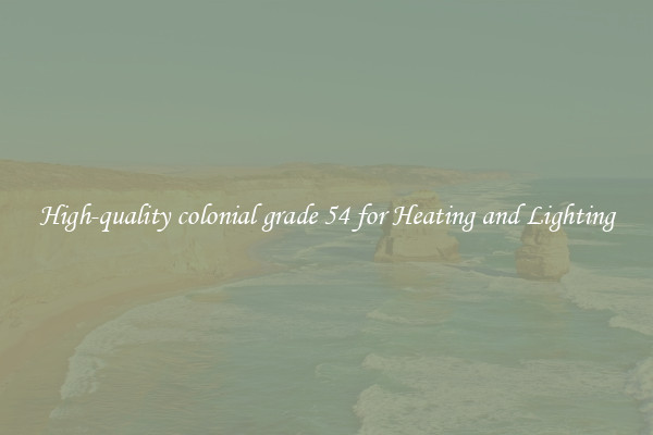 High-quality colonial grade 54 for Heating and Lighting
