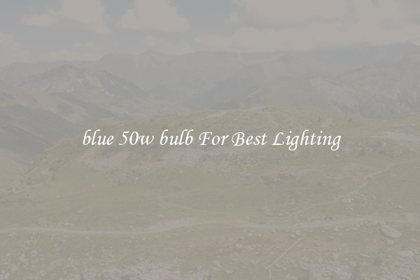 blue 50w bulb For Best Lighting