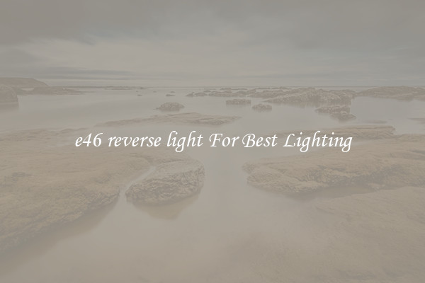 e46 reverse light For Best Lighting