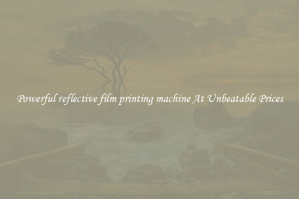 Powerful reflective film printing machine At Unbeatable Prices