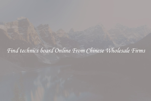 Find technics board Online From Chinese Wholesale Firms