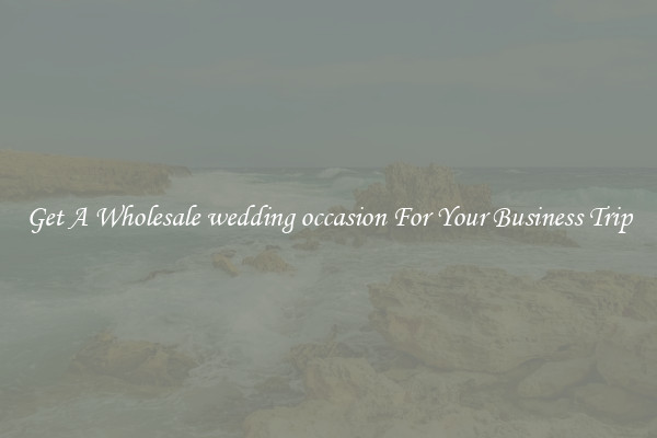 Get A Wholesale wedding occasion For Your Business Trip