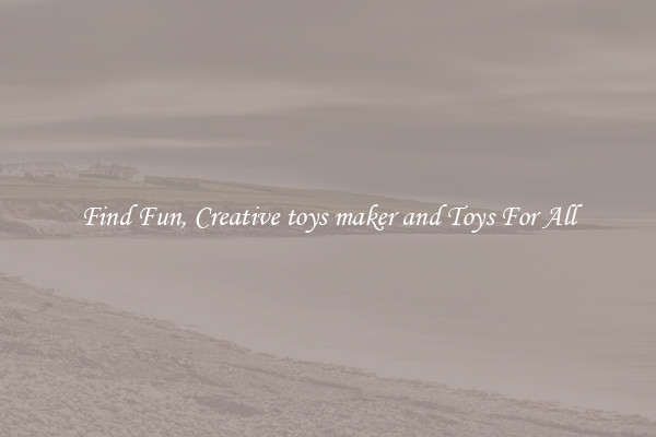 Find Fun, Creative toys maker and Toys For All