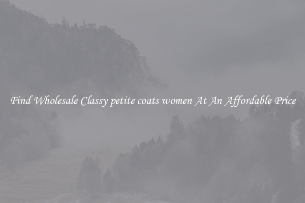 Find Wholesale Classy petite coats women At An Affordable Price