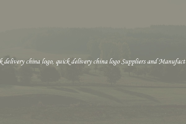 quick delivery china logo, quick delivery china logo Suppliers and Manufacturers
