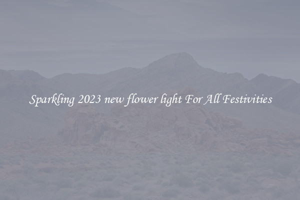 Sparkling 2023 new flower light For All Festivities
