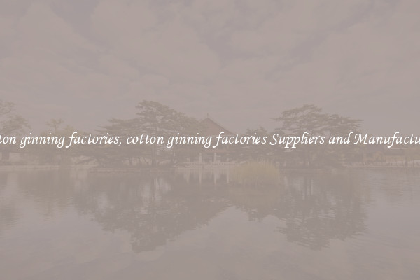 cotton ginning factories, cotton ginning factories Suppliers and Manufacturers