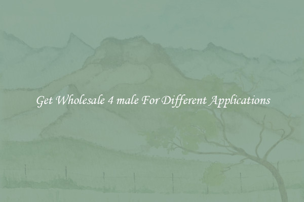 Get Wholesale 4 male For Different Applications