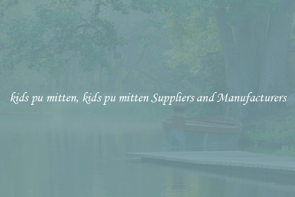 kids pu mitten, kids pu mitten Suppliers and Manufacturers