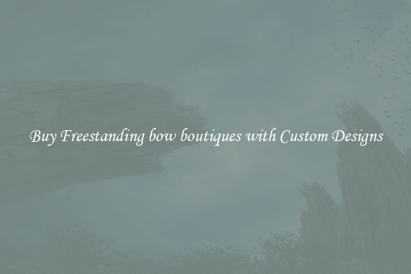 Buy Freestanding bow boutiques with Custom Designs