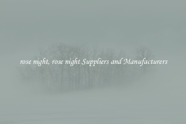 rose night, rose night Suppliers and Manufacturers