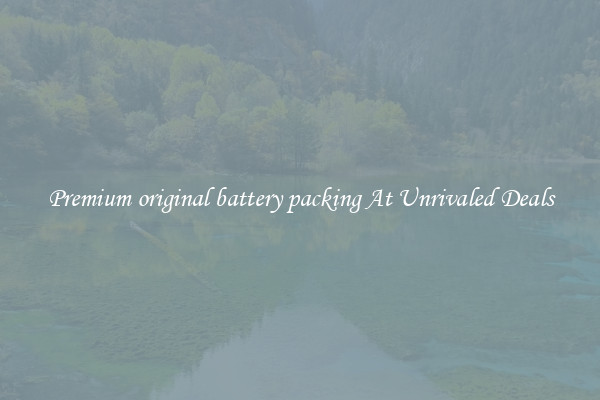 Premium original battery packing At Unrivaled Deals