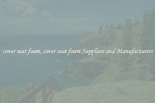 cover seat foam, cover seat foam Suppliers and Manufacturers