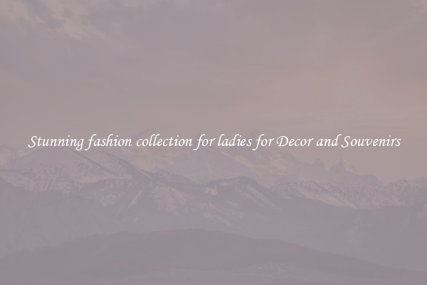 Stunning fashion collection for ladies for Decor and Souvenirs