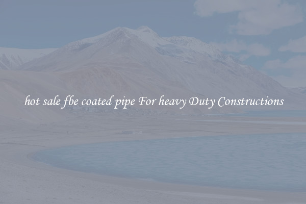 hot sale fbe coated pipe For heavy Duty Constructions