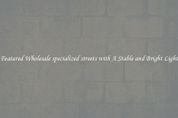 Featured Wholesale specialized streets with A Stable and Bright Light