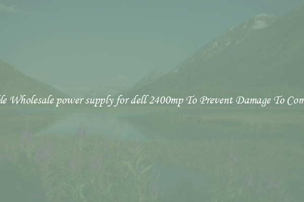Reliable Wholesale power supply for dell 2400mp To Prevent Damage To Computers