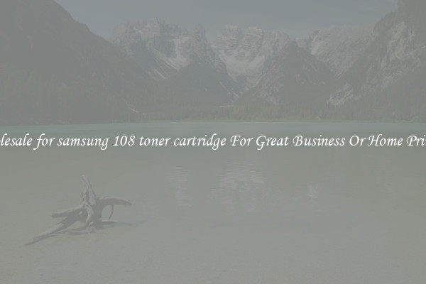Wholesale for samsung 108 toner cartridge For Great Business Or Home Printing