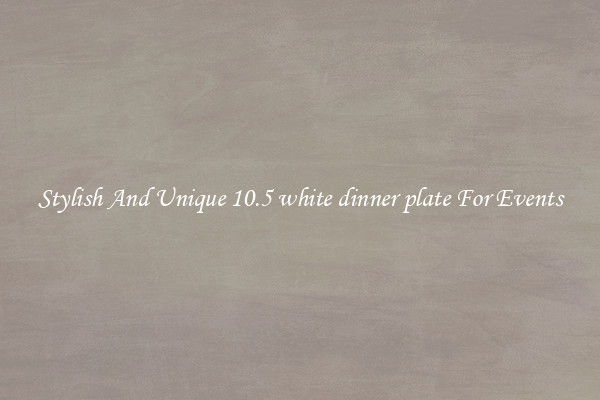 Stylish And Unique 10.5 white dinner plate For Events