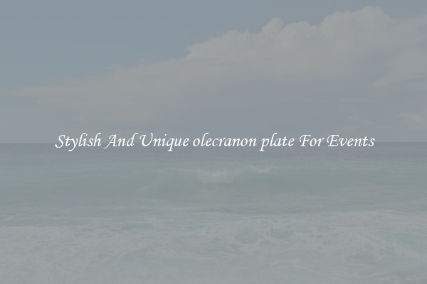 Stylish And Unique olecranon plate For Events