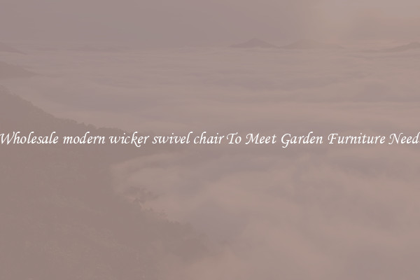 Wholesale modern wicker swivel chair To Meet Garden Furniture Needs
