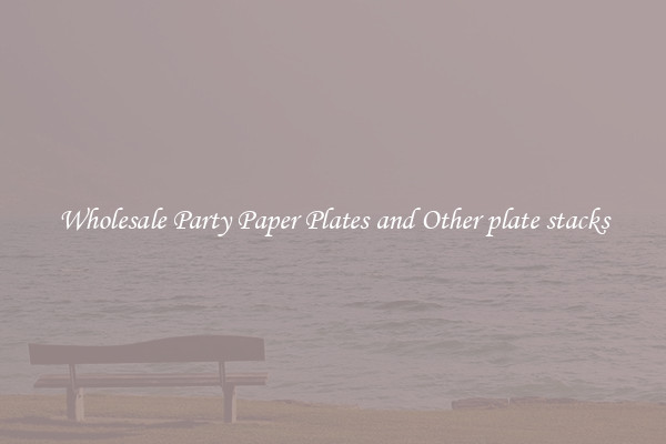 Wholesale Party Paper Plates and Other plate stacks