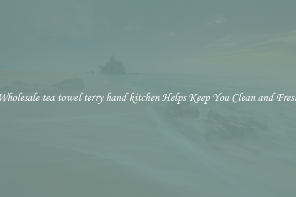 Wholesale tea towel terry hand kitchen Helps Keep You Clean and Fresh