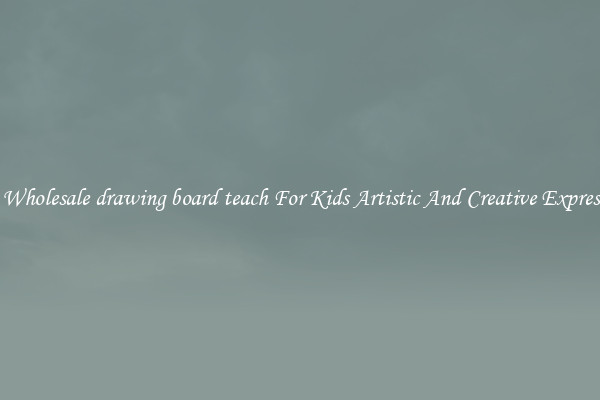 Get Wholesale drawing board teach For Kids Artistic And Creative Expression