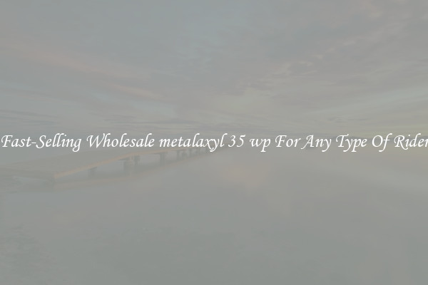 Fast-Selling Wholesale metalaxyl 35 wp For Any Type Of Rider