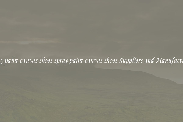 spray paint canvas shoes spray paint canvas shoes Suppliers and Manufacturers