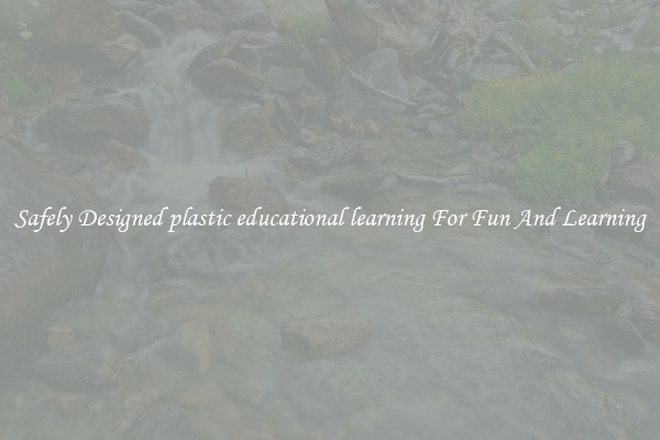Safely Designed plastic educational learning For Fun And Learning