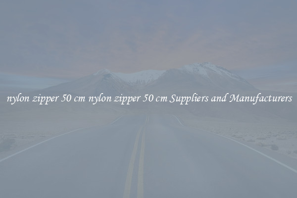nylon zipper 50 cm nylon zipper 50 cm Suppliers and Manufacturers