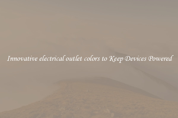 Innovative electrical outlet colors to Keep Devices Powered