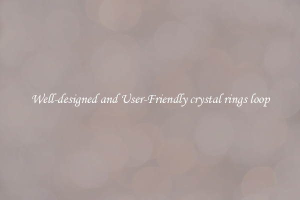 Well-designed and User-Friendly crystal rings loop