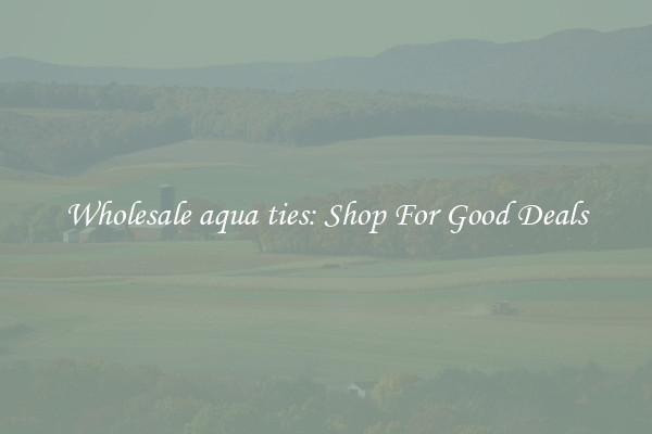 Wholesale aqua ties: Shop For Good Deals