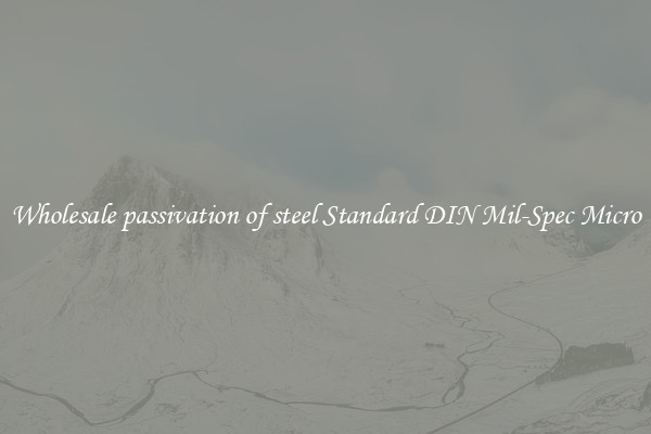 Wholesale passivation of steel Standard DIN Mil-Spec Micro