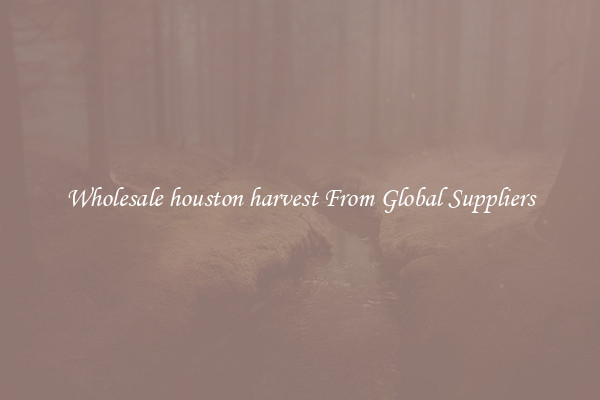 Wholesale houston harvest From Global Suppliers