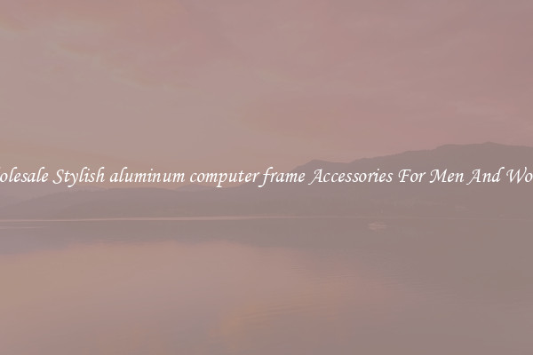 Wholesale Stylish aluminum computer frame Accessories For Men And Women