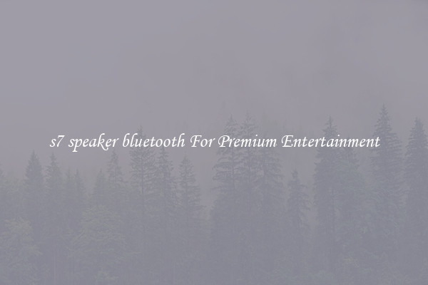 s7 speaker bluetooth For Premium Entertainment