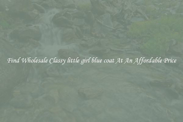 Find Wholesale Classy little girl blue coat At An Affordable Price