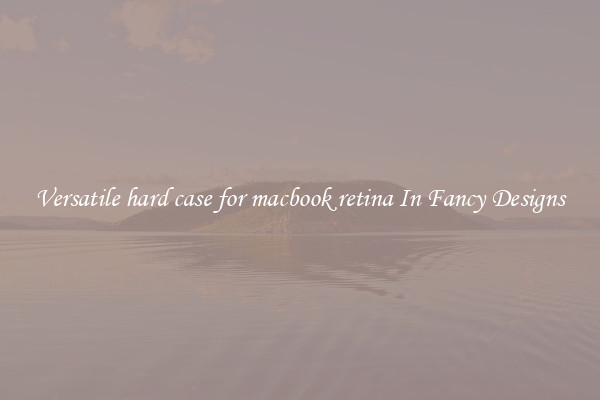 Versatile hard case for macbook retina In Fancy Designs