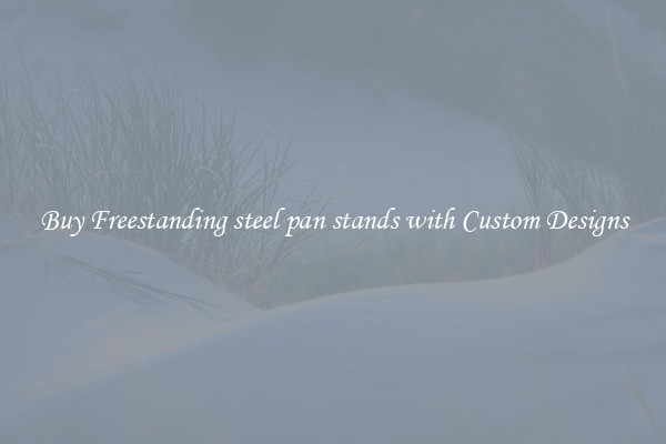 Buy Freestanding steel pan stands with Custom Designs