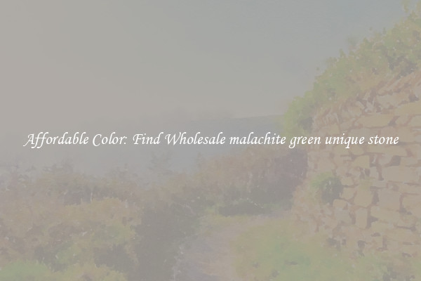 Affordable Color: Find Wholesale malachite green unique stone