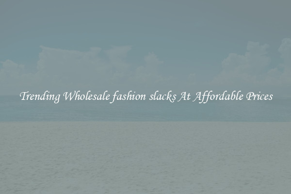 Trending Wholesale fashion slacks At Affordable Prices