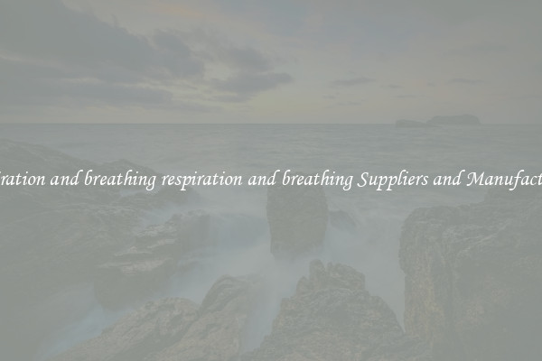 respiration and breathing respiration and breathing Suppliers and Manufacturers