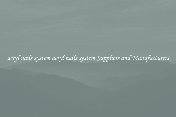 acryl nails system acryl nails system Suppliers and Manufacturers