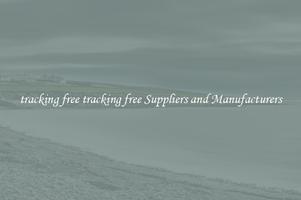 tracking free tracking free Suppliers and Manufacturers