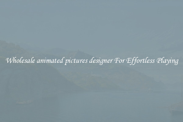 Wholesale animated pictures designer For Effortless Playing